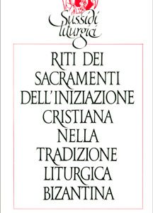 Riti dei sacramenti dell’iniziazione cristiana nella tradizione li­tur­gica bi­zan­tina