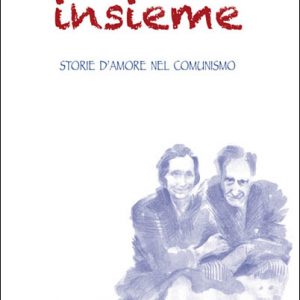 Insieme. Storie d’amore nel comunismo
